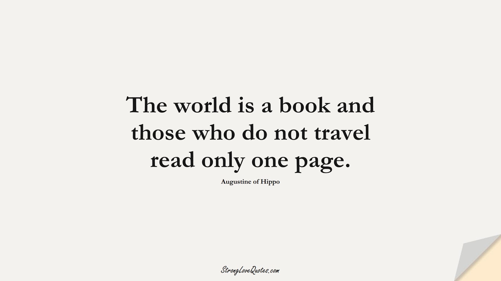 The world is a book and those who do not travel read only one page. (Augustine of Hippo);  #EducationQuotes
