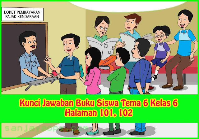 kunci jawaban buku siswa tema 6 kelas 6 halaman 101 dan 102