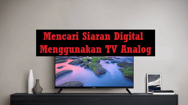 Cara Mendapatkan Siaran TV Digital dengan Antena Biasa