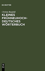 Kleines frühneuhochdeutsches Wörterbuch: Lexik aus Dichtung und Fachliteratur des Frühneuhochdeutschen
