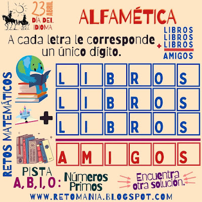 Desafíos matemáticos, Retos matemáticos, Problemas matemáticos, Problemas de Ingenio matemático, Problemas de matemáticas, Día del Libro, Día de la Lengua Española, Día del Idioma, Gimnasia Matemática, Gimnasia Cerebral, Pasatiempos, Desafíos Escolares, Acertijos, Número Oculto, Descubre el Número, Picas y Fijas, Alfamética, Alfametika, Alfametik, Criptoaritmética, Criptosuma, Criptograma, Juego de Palabras, Juego de Letras