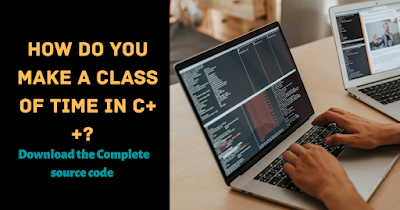 How do you make a class of time in C++?  - RZ Mentor