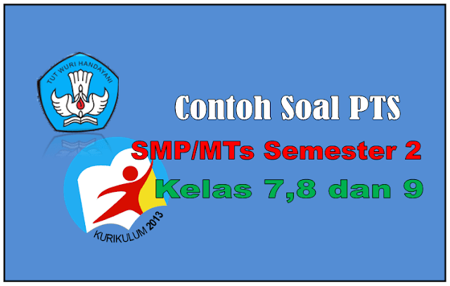 Contoh  Soal PTS  Kelas 7,8 dan 9 SMP/MTs Semester 2 Kurikulum 2013