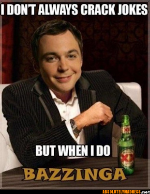 I don't always crack jokes, but when I do... Bazinga! Sheldon Cooper is the most interesting nerd in the world. 