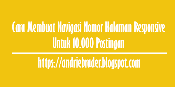 Cara Membuat Navigasi Nomor Halaman Responsive Untuk 10.000 Postingan