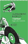 Alessandro Baricco: I Barbari. Saggio sulla mutazione.