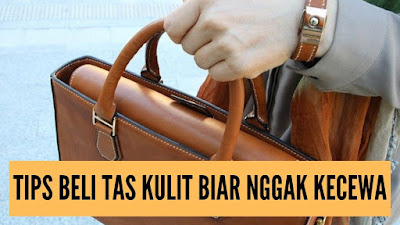 nah berikut tips yang harus kamu baca sebelum membeli tas kulit