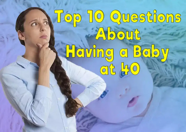 top Questions About Having a Baby at 40