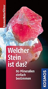 Welcher Stein ist das?: 80 Mineralien einfach bestimmen (Kosmos-Naturführer Basics)