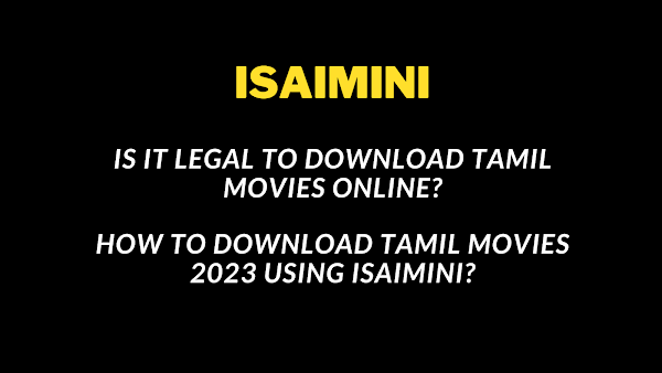 Is It Illegal to Download Tamil Movies Online using Isaimini 2023? 