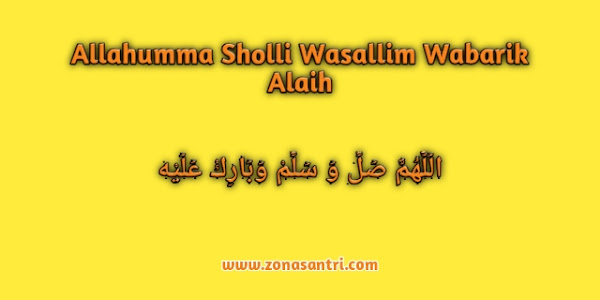 Tulisan Arab Allahumma Sholli Wasallim Wabarik Alaih Artinya dan Jawaban