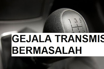 Kenali 10 Gejala Transmisi yang Bermasalah agar Terhindar dari Kerusakan Parah