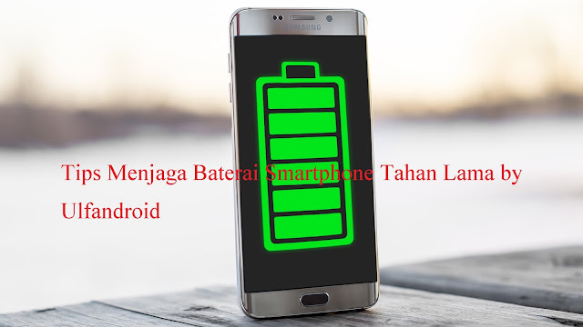 Tips Menjaga Baterai Smartphone Tahan Lama