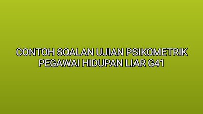 Contoh Soalan Ujian Psikometrik Pegawai Hidupan Liar G41 2019