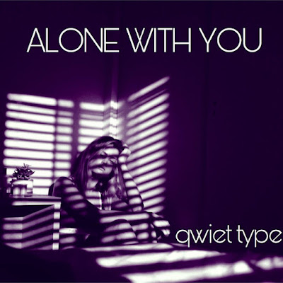 Qwiet Type Shares New Single ‘Alone With You’