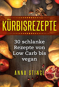 Kürbisrezepte: 30 schlanke Rezepte von Low Carb bis vegan