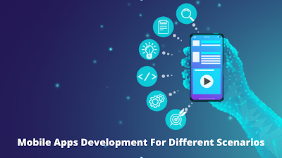 Mobile Apps Development  For Different Scenarios