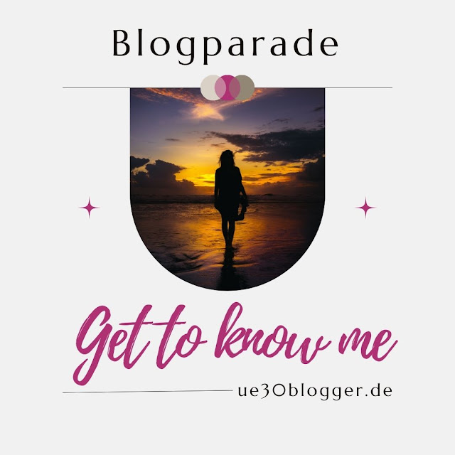 ü30Blogger - Blogparade - Get to know me