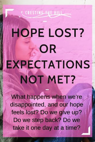 What happens when we're disappointed, and our hope feels lost? Do we give up? Do we step back? Do we take it one day at a time?
