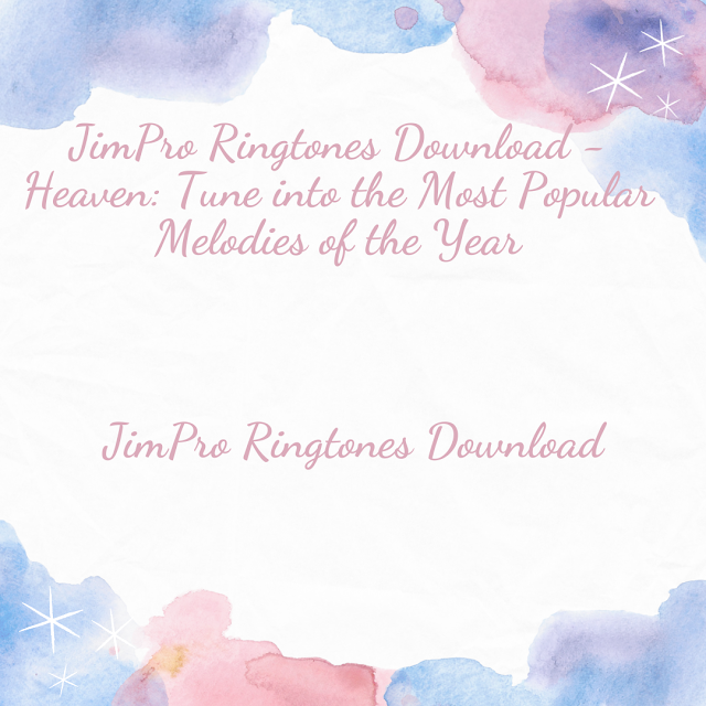 JimPro Ringtones Download - Heaven Tune into the Most Popular Melodies of the Year