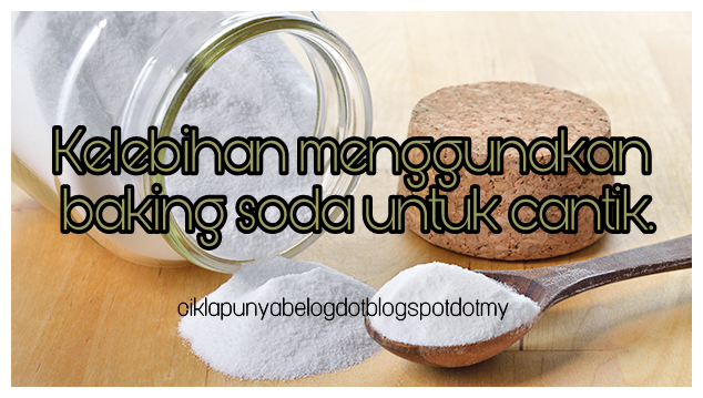 Kelebihan menggunakan baking soda untuk cantik.