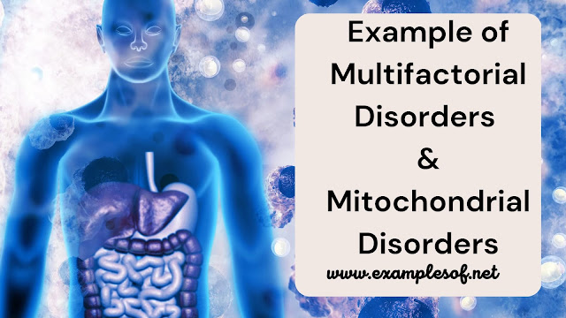 Example of Multifactorial Disorders and Mitochondrial Disorders