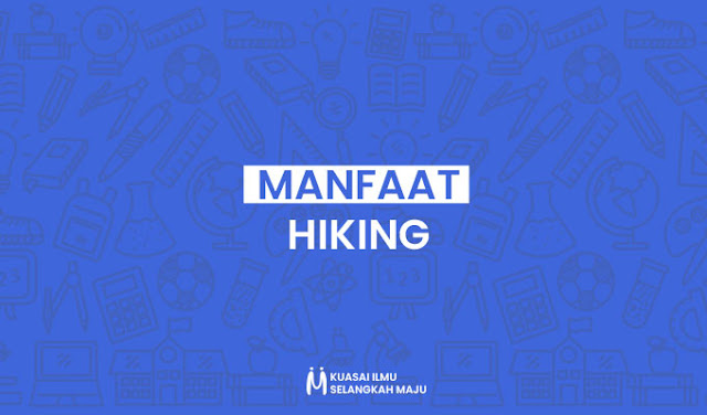 Beragam Manfaat Hiking Untuk Kesehatan Tubuh