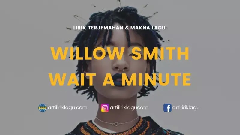 Lirik Lagu Willow Smith Wait A Minute dan Terjemahan