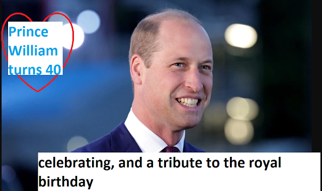Prince William turns 40: how he is celebrating, and a tribute to the royal birthday