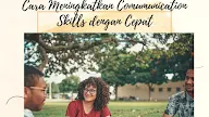 6 Cara Meningkatkan Comumunication Skills dengan Cepat