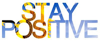  this is a picture I got that says stay postive, which is in reference to my post