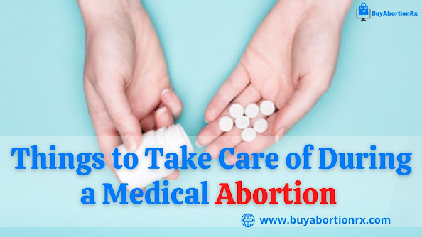 Things to Take Care of During a Medical Abortion