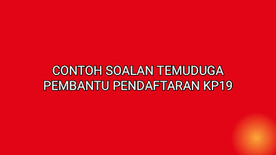 Contoh Soalan Temuduga Pembantu Pendaftaran KP19 2020