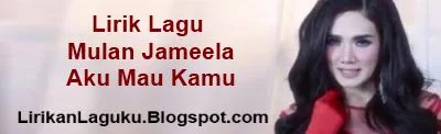 Lirik Lagu Mulan Jameela - Aku Mau Kamu