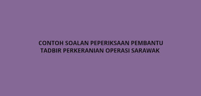 Contoh Soalan Peperiksaan PTPO Sarawak 2020