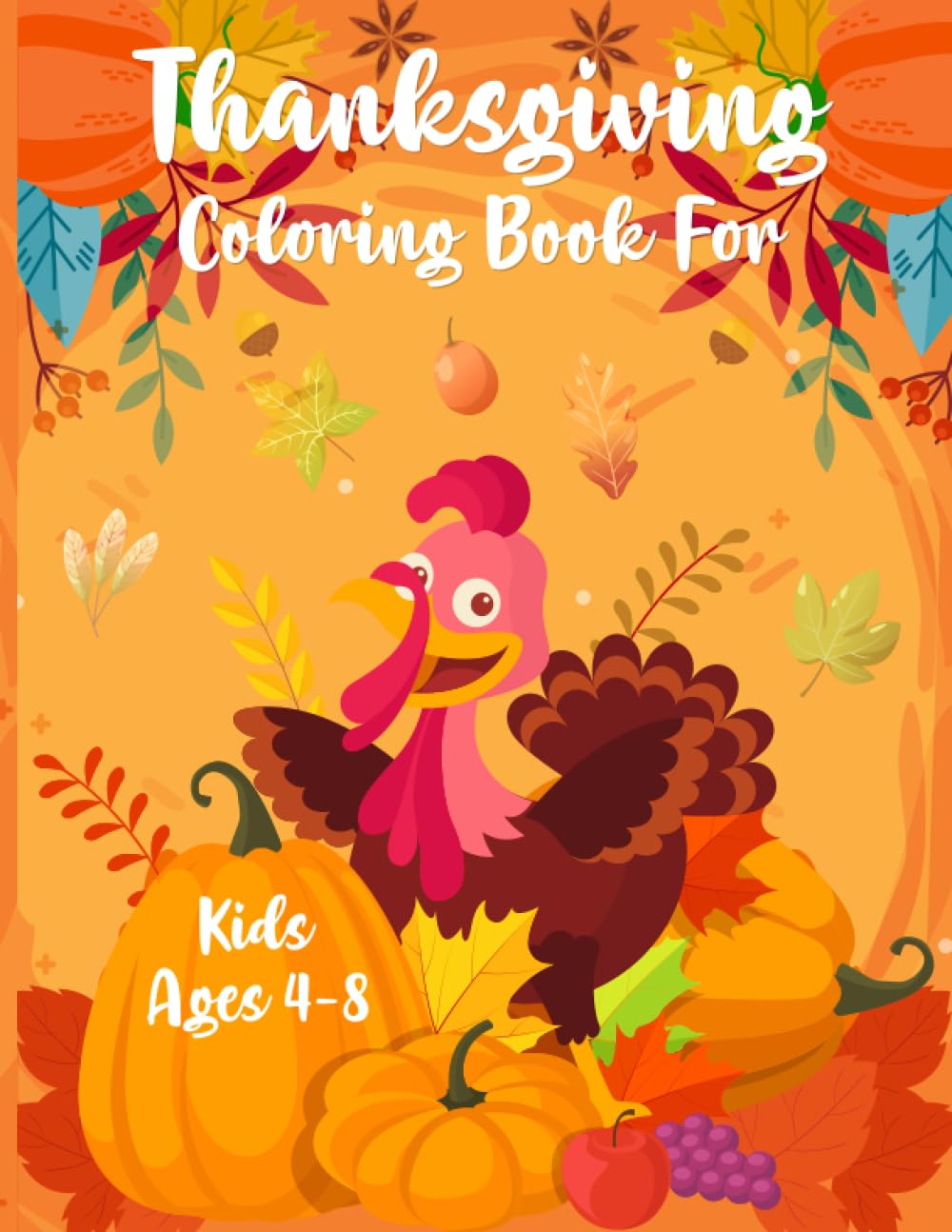 Happy Thanksgiving Coloring Book For Kids Ages 8-12: Thanksgiving Coloring  Pages With Gratitude Drawing Prompts For Children! (Paperback)