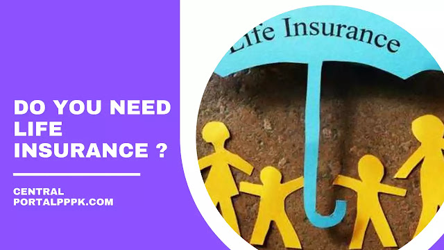 Do You Need Life Insurance ?, See This Explanation