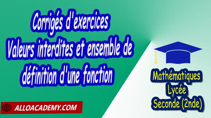 Corrigés d'exercices de valeurs interdites et ensemble de définition d'une fonction - Mathématiques Seconde (2nde) PDF Généralités sur les fonctions Résolution graphique Fonction affine Valeurs interdites et ensemble de définition d'une fonction représentations graphiques Lecture et interprétation résolutions graphiques Interprétations graphiques Résolutions d'équations et inéquations Étude de variation Méthode par étude du signe de f(a)-f(b) Sens et tableau de variation de fonctions Tableau de variation Courbe de fonctions Extremas de fonctions Représentation graphique Cours de généralités sur les fonctions Seconde (2nde)- Lycée Résumé cours de généralités sur les fonctions Seconde (2nde)- Lycée Exercices corrigés de généralités sur les fonctions Seconde (2nde)- Lycée Série d'exercices corrigés de généralités sur les fonctions Seconde (2nde)- Lycée Contrôle corrigé de généralités sur les fonctions Seconde (2nde)- Lycée Travaux dirigés td de généralités sur les fonctions Seconde (2nde)- Lycée Mathématiques Lycée Seconde (2nde) Maths Programme France Mathématiques (niveau lycée) Tout le programme de Mathématiques de seconde France Mathématiques 2nde Fiches de cours exercices et programme de mathématiques en seconde Le programme de maths en seconde Les maths au lycée avec de nombreux cours et exercices corrigés pour les élèves de seconde 2de maths seconde exercices corrigés pdf toutes les formules de maths seconde pdf programme enseignement français secondaire Généralités sur les fonctions Résolution graphique Fonction affine Valeurs interdites et ensemble de définition d'une fonction représentations graphiques Lecture et interprétation résolutions graphiques Interprétations graphiques Résolutions d'équations et inéquations Étude de variation Méthode par étude du signe de f(a)-f(b) Sens et tableau de variation de fonctions Tableau de variation Courbe de fonctions Extremas de fonctions Représentation graphique Cours de généralités sur les fonctions Seconde (2nde)- Lycée Résumé cours de généralités sur les fonctions Seconde (2nde)- Lycée Exercices corrigés de généralités sur les fonctions Seconde (2nde)- Lycée Série d'exercices corrigés de généralités sur les fonctions Seconde (2nde)- Lycée Contrôle corrigé de généralités sur les fonctions Seconde (2nde)- Lycée Travaux dirigés td de généralités sur les fonctions Seconde (2nde)- Lycée Mathématiques Lycée Seconde (2nde) Maths Programme France Mathématiques (niveau lycée) Tout le programme de Mathématiques de seconde France Mathématiques 2nde Fiches de cours exercices et programme de mathématiques en seconde Le programme de maths en seconde Les maths au lycée avec de nombreux cours et exercices corrigés pour les élèves de seconde 2de maths seconde exercices corrigés pdf toutes les formules de maths seconde pdf programme enseignement français secondaire