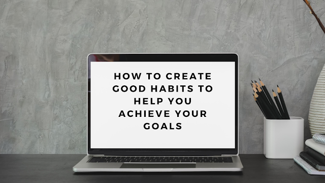 create good habits to achieve goals