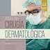 Atlas de cirugía dermatológica. Ed.2023 (Rodríguez)