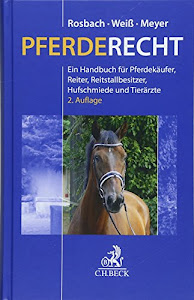 Pferderecht: Ein Handbuch für Pferdekäufer, Reiter, Reitvereine, Reitstallbesitzer, Hufschmiede und Tierärzte