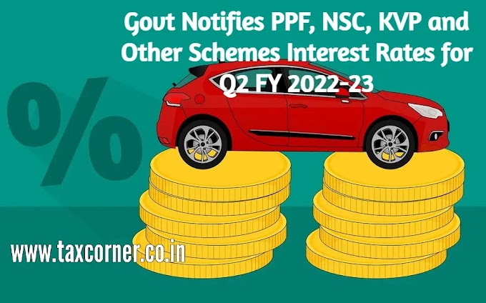 Govt Notifies PPF, NSC, KVP and Other Schemes Interest Rates for Q2 FY 2022-23