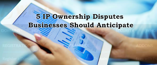 List of 5 IP Ownership Disputes Businesses Should Anticipate