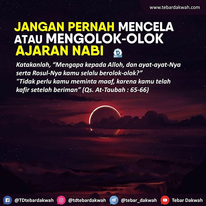 JANGAN PERNAH MENCELA/MENGOLOK-OLOK AJARAN NABI