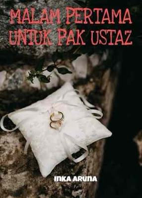 Novel Malam Pertama Untuk Pak Ustadz Karya Inka Aruna Full Episode