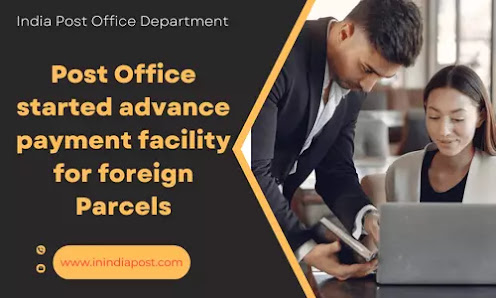 Post Office started advance payment facility for foreign Parcels
