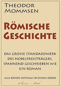 Theodor Mommsen: Römische Geschichte (Komplettausgabe mit allen Bänden) (kommentiert)