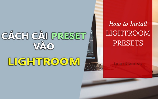 Hướng dẫn sử dụng Preset trong Adobe Lightroom đơn giản nhất