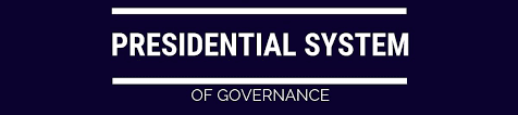 Presidential System of Government: Merits and Demerits