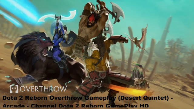 Dota 2 Reborn Overthrow Gameplay (Desert Quintet) - Arcade